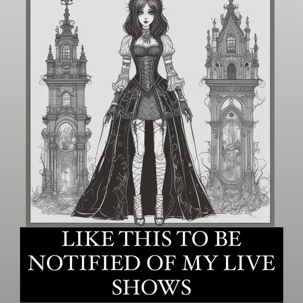 Like to be notified of my live shows. 🖤